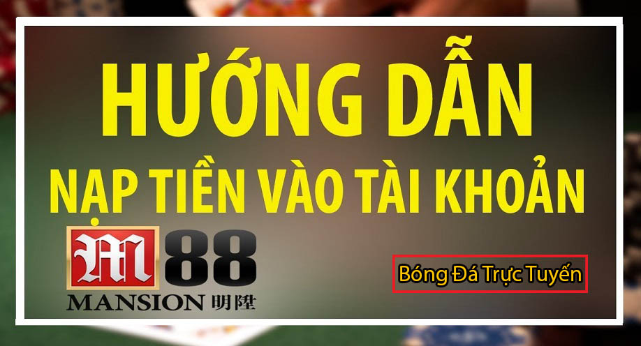 Đăng ký m88 mới nhất – Đăng nhập m88 nhận KM 150k hấp dẫn 4 hướng dẫn nạp tiền m88