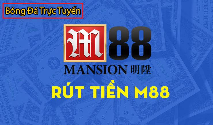 Đăng ký m88 mới nhất – Đăng nhập m88 nhận KM 150k hấp dẫn 5 hướng dẫn rút tiền m88